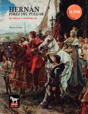 Hernán Pérez del Pulgar. Quebrar y no doblar